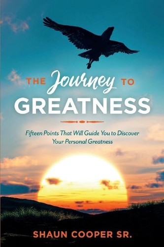 The Journey to Greatness: Fifteen Points That Will Guide You to Discover Your Personal Greatness