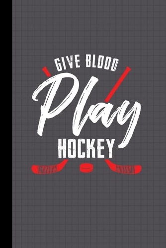 Give Blood Play Hockey Journal Notebook