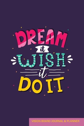 Dream it Wish it Do it