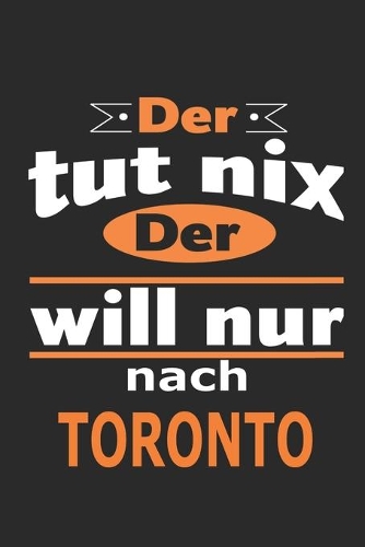Der tut nix Der will nur nach Toronto: Notizbuch mit 110 Seiten, ebenfalls Nutzung als Dekoration in Form eines Schild bzw. Poster möglich