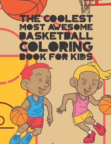 The Coolest Most Awesome Basketball Coloring Book For Kids