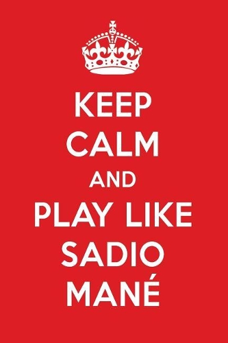 Keep Calm and Play Like Sadio Mané