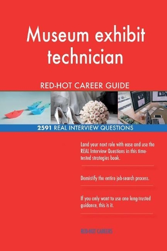 Museum exhibit technician RED-HOT Career Guide; 2591 REAL Interview Questions