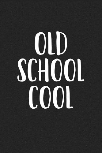 Old School Cool: A 6x9 Inch Matte Softcover Journal Notebook with 120 Blank Lined Pages and a Funny Retro Cover Slogan