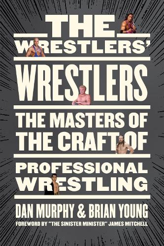 The Wrestlers' Wrestlers: The Masters of the Craft of Professional Wrestling