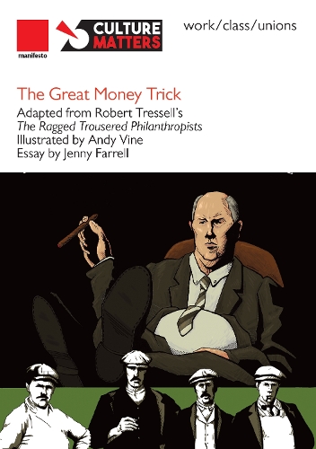 The Great Money trick: adapted from Robert Tressell's The Ragged Trousered Philanthropists(3 work.class/unions)