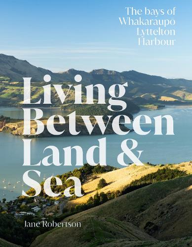 Living Between Land and Sea: The Bays of Whakaraupo Lyttelton Harbour