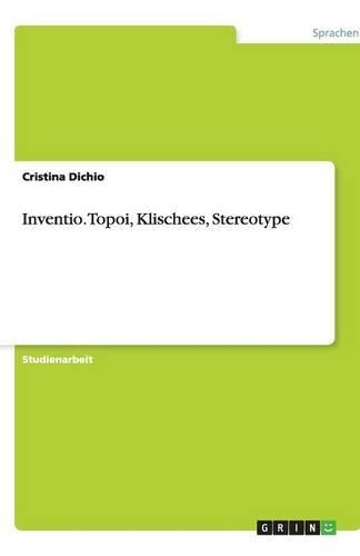 Inventio. Topoi, Klischees, Stereotype