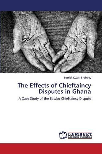 The Effects of Chieftaincy Disputes in Ghana: (English)