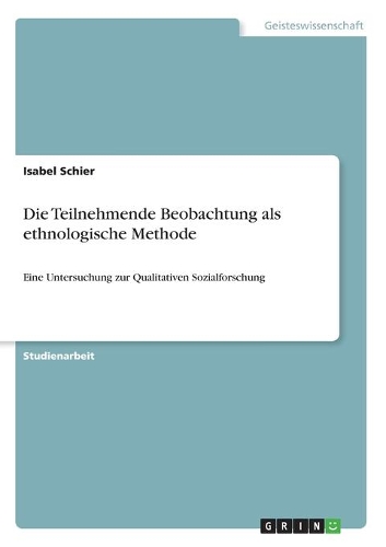 Teilnehmende Beobachtung als ethnologische Methode: Eine Untersuchung zur Qualitativen Sozialforschung