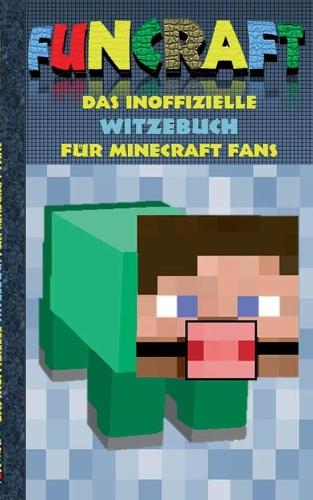 Funcraft - Das inoffizielle Witzebuch für Minecraft Fans: Witze, Humor, Kinder, lustig, lachen, witzig; Schule, Schüler, Lehrer, Schulbuch, deutsch, Pixel, Gun, Geschenk, Ausmalbuch, Geburtstag, Weihnachten(German)