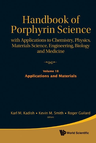 Handbook Of Porphyrin Science: With Applications To Chemistry, Physics, Materials Science, Engineering, Biology And Medicine - Volume 18: Applications And Materials: (4 Handbook Of Porphyrin Science)