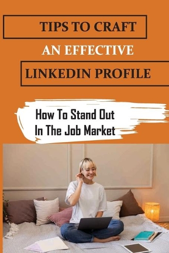Tips To Craft An Effective LinkedIn Profile