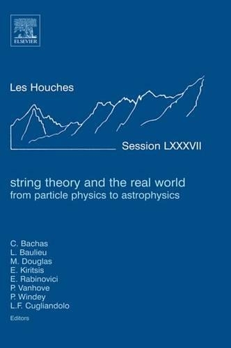 String Theory and the Real World: From Particle Physics to Astrophysics: Lecture Notes of the Les Houches Summer School 2007(VLXXXVII Les Houches)