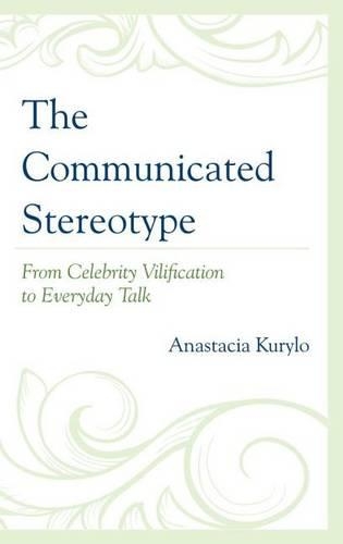 The Communicated Stereotype: From Celebrity Vilification to Everyday Talk