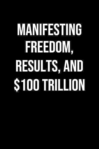 Manifesting Freedom Results And 100 Trillion