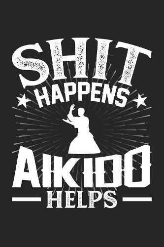 Shit Happens Aikido Helps
