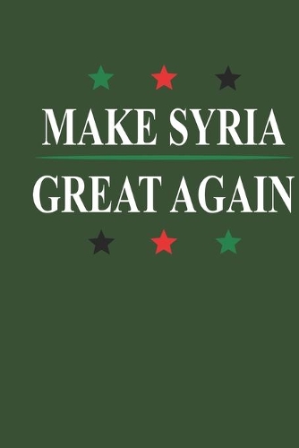 Make Syria Great Again: Notebook (120 dot grid pages, softcover with matt finish) I Notebook I Diary I Idea book