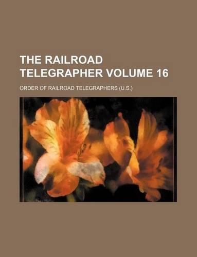 The Railroad Telegrapher Volume 16