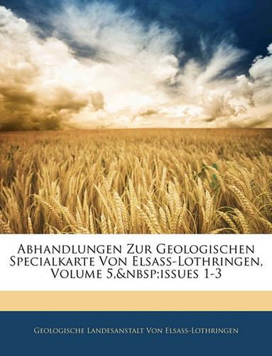 Abhandlungen Zur Geologischen Specialkarte Von Elsass-Lothringen, Band V