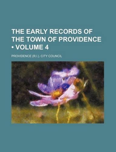 The Early Records of the Town of Providence (Volume 4)