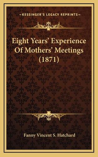 Eight Years' Experience Of Mothers' Meetings (1871)