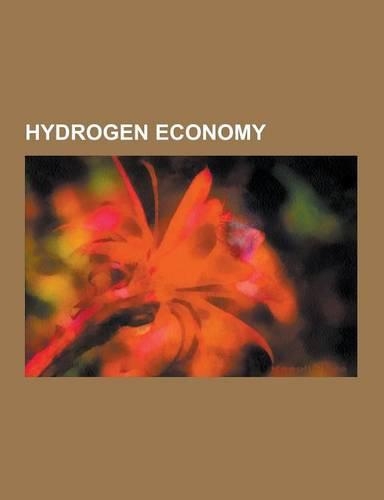 Hydrogen Economy: Fuel Cell, Hydrogen Vehicle, Biohydrogen, Hydrogen Production, Timeline of Hydrogen Technologies, Roger E. Billings, H(English)