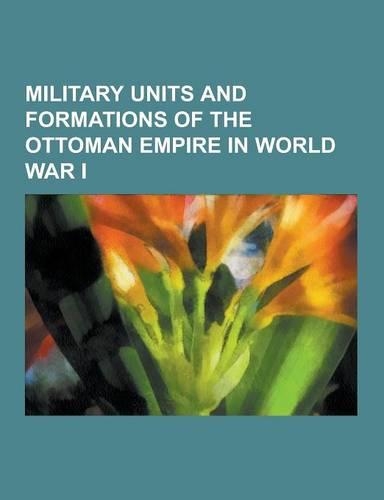 Military Units and Formations of the Ottoman Empire in World War I