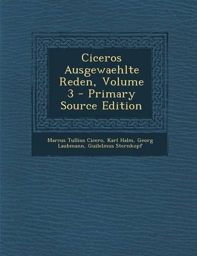 Ciceros Ausgewaehlte Reden, Volume 3