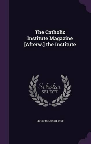 The Catholic Institute Magazine [Afterw.] the Institute