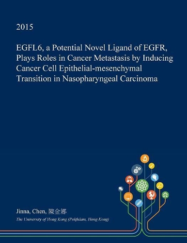 Egfl6, a Potential Novel Ligand of Egfr, Plays Roles in Cancer Metastasis by Inducing Cancer Cell Epithelial-Mesenchymal Transition in Nasopharyngeal Carcinoma