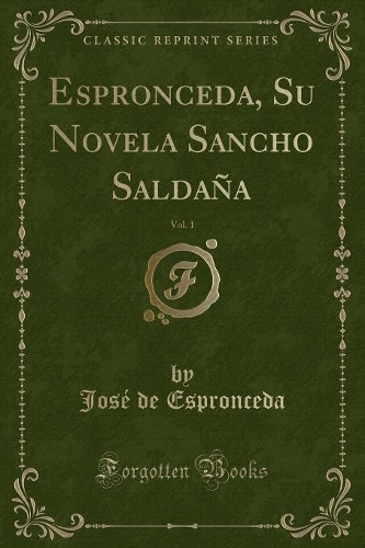 Espronceda, Su Novela Sancho Saldaña, Vol. 1 (Classic Reprint)