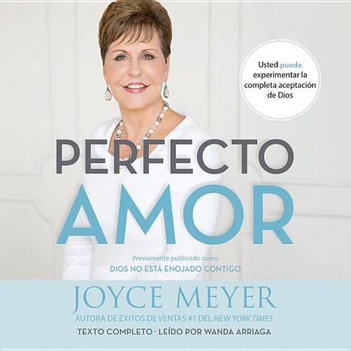 Perfecto Amor: Usted Puede Experimentar La Completa Aceptación de Dios