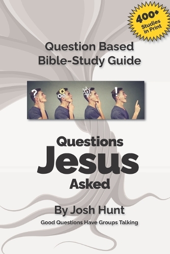 Good Questions Have Small Groups Talking -- Questions Jesus Asked