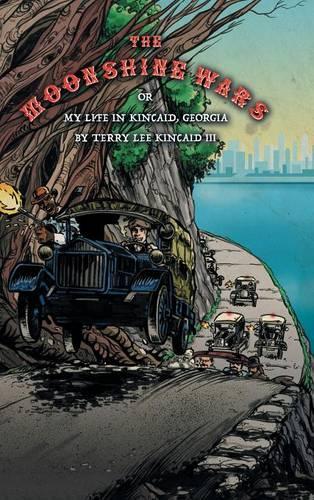 Moonshine Wars: Or My Life in Kincaid, Georgia by Terry Lee Kincaid III(English)