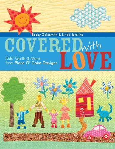 Covered with Love - Print on Demand Edition: Kids' Quilts &amp; More from Piece O' Cake Designs(English)