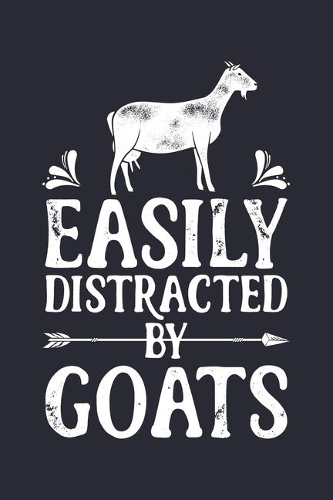 Easily Distracted by Goats: Goat Lined Notebook, Journal, Organizer, Diary, Composition Notebook, Gifts for Men, Women, Kids, Farmers