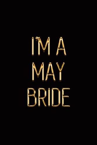 I'm a May Bride: Elegant Gold & Black Notebook Show Them You've Got a Wedding Ring on That Finger! Stylish Luxury Journal