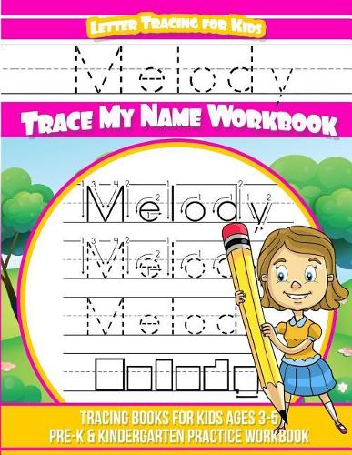 Melody Letter Tracing for Kids Trace My Name Workbook: Tracing Books for Kids Ages 3 - 5 Pre-K & Kindergarten Practice Workbook