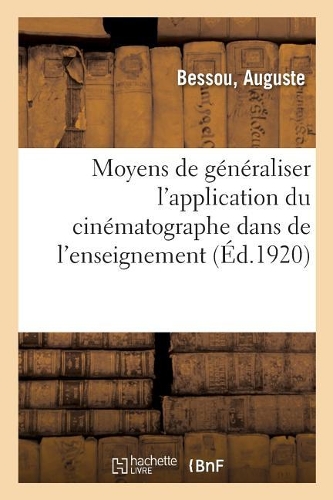 Commission Extraparlementaire Chargée d'Étudier Les Moyens de Généraliser l'Application: Du Cinématographe Dans Les Différentes Branches de l'Enseignement, Rapport Général