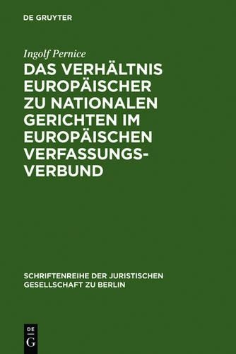 Das Verhaltnis Europaischer Zu Nationalen Gerichten Im Europaischen Verfassungsverbund