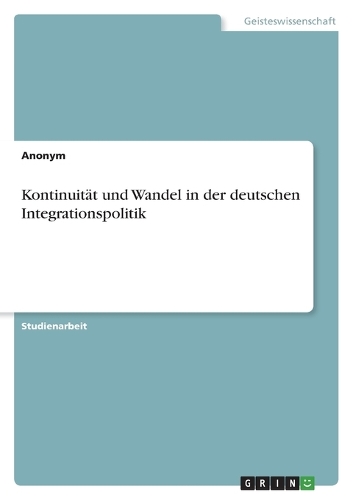 Kontinuität und Wandel in der deutschen Integrationspolitik