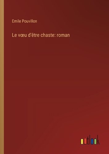 Le voeu d'être chaste: roman