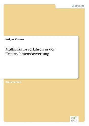 Multiplikatorverfahren in der Unternehmensbewertung: (German)