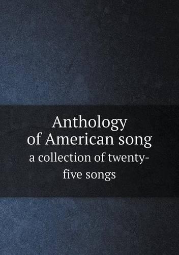Anthology of American song a collection of twenty-five songs: (English)