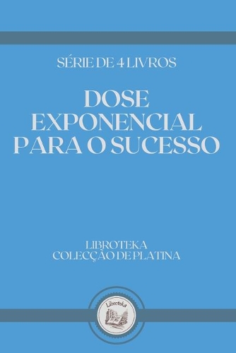 Dose Exponencial Para O Sucesso