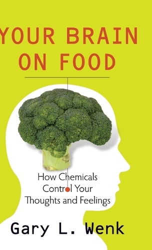 Your Brain on Food: How Chemicals Control Your Thoughts and Feelings