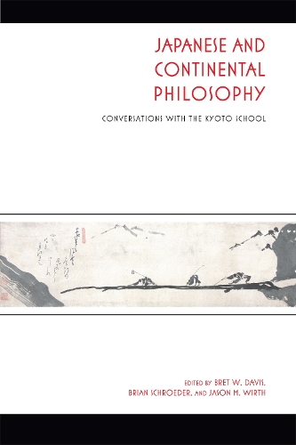 Japanese and Continental Philosophy: Conversations with the Kyoto School(Studies in Continental Thought)