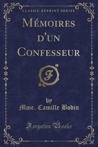 Mémoires d'Un Confesseur (Classic Reprint)