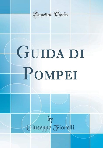 Guida di Pompei (Classic Reprint)